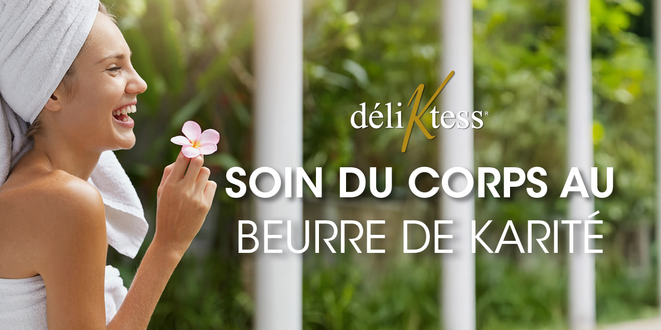 Soin du Corps au Beurre de Karité Déliktess®