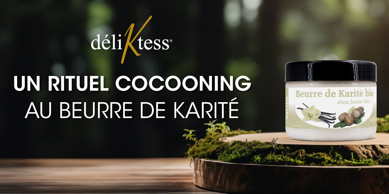 Un rituel cocooning au beurre de karité Déliktess®